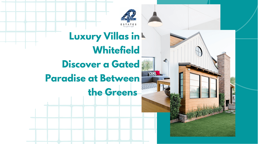 Villas in Whitefield Bangalore – Discover Elegant Living with 42 Estates